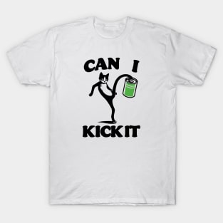 can i kick it - cats T-Shirt